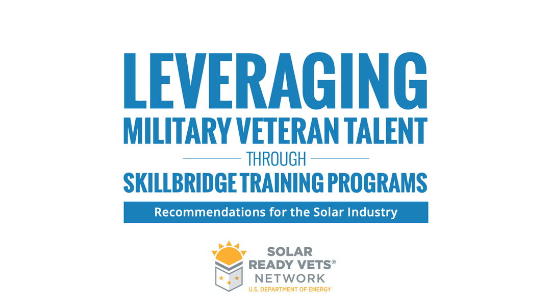 Leveraging Military Veteran Talent Through SkillBridge Training: Recommendations for the Solar Industry